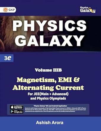 Physics Galaxy Volume 3B - Magnetism, EMI & Alternating Current for JEE (Main & Advanced) and Physics Olympiad | 3rd edition | BY Ashish Arora | GKP PUBLICATION.
