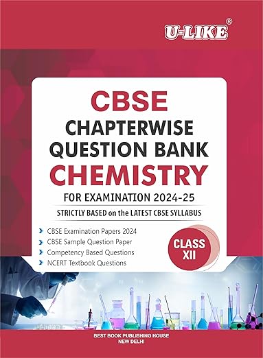 U-LIKE Class 12 Chemistry CBSE Chapterwise Question Bank 2024-25