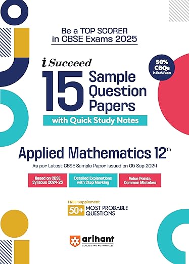 Arihant i Succeed 15 Sample Question Papers for Applied Mathematics Class 12th | As per latest CBSE Sample Paper issued on 5 Sept. 2024 | 50% CBQs in each paper | Detailed Answers with Step Marking | Fully Solved Latest CBSE Sample Paper For Exam 2025