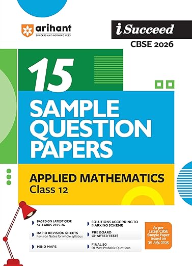 Arihant I Succeed CBSE Sample Question Papers Class 12 Applied Mathematics Exam 2026 | 15 Sample Papers | Based on Latest CBSE Specimen Paper | Rapid Revision Sheets, Syllabus Tracking Sheet, Pre-Board Chapter Tests, Mind Maps, Final 50 Questions
