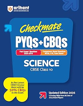 Arihant Checkmate PYQs + CBQs Science For CBSE Class 10 | Past Board Exam Questions (2025–2019) with Competency-Based Questions and MCQs, Assertion-Reason, Case-Based | 50% CBQs as per Latest CBSE Pattern | Updated Edition 2026