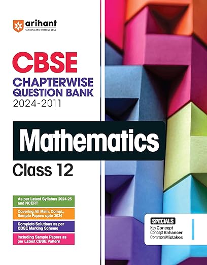 Arihant CBSE Chapterwise Question Bank | Mathematics | (2024-2011) With Solutions For Mathematics Class 12th | All Main | Compt & Sample Papers upto 2024 I Key Ideas | Class - 12th | Mathematics | Chapterwise Question Bank | For Exam 2024-25