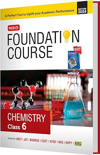 MTG Foundation Course Class 6 Chemistry Book For IIT JEE, NEET, NSO Olympiad, NTSE, NVS, KVPY & Boards Exam | Based on NCERT Latest Pattern 2024-25