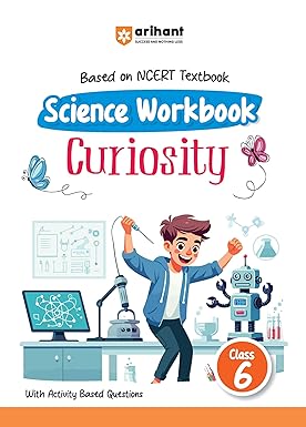 Arihant Based On NCERT Textbook Science Workbook Curiosity Class 6 | With Activity Based Questions