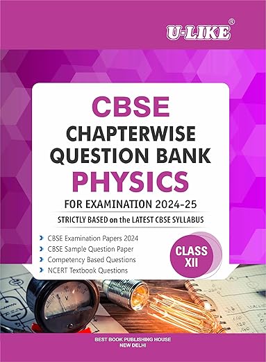 U-LIKE Class 12 Physics CBSE Chapterwise Question Bank 2024-25