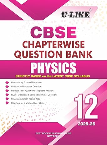 U-LIKE Class 12 Physics CBSE Chapterwise Question Bank 2025-26