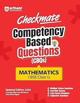Arihant Checkmate CBQs Mathematics For CBSE Class 12 | Competency Based Questions and Chapterwise Practice from 2025 Board Papers | MCQs, Assertion-Reason, Case-Based & Subjective Types | Updated Edition 2026