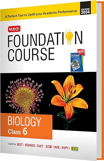 MTG Foundation Course Class 6 Biology Book For IIT JEE, NEET, NSO Olympiad, NTSE, NVS, KVPY & Boards Exam | Based on NCERT Latest Pattern 2024-25
