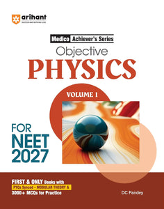 Arihant Objective Physics Volume 1 for NEET 2027 | Medico Achiever’s Series | 3000+ MCQs with PYQs Synced Modular Theory | Fully Revised NEET Preparation Book by DC Pandey