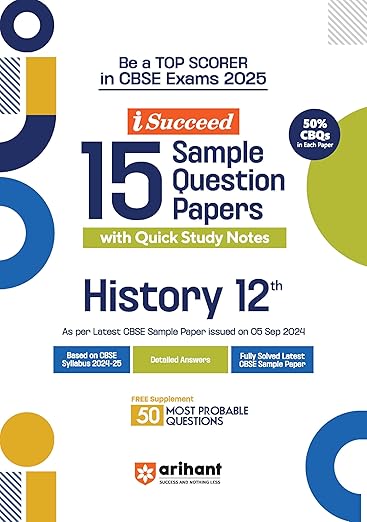 Arihant i Succeed 15 Sample Question Papers for History Class 12th | As per latest CBSE Sample Paper issued on 5 Sept. 2024 | 50% CBQs in each paper | Detailed Answers with Step Marking | Fully Solved Latest CBSE Sample Paper For Exam 2025