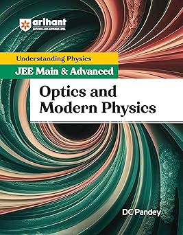 Arihant Understanding Physics for JEE Main and Advanced 2025 | Optics and Modern Physics by DC Pandey | Concept-Based Theory, MCQs, PYQs, and Practice Exercises | Ideal Book for Engineering Entrance Exams