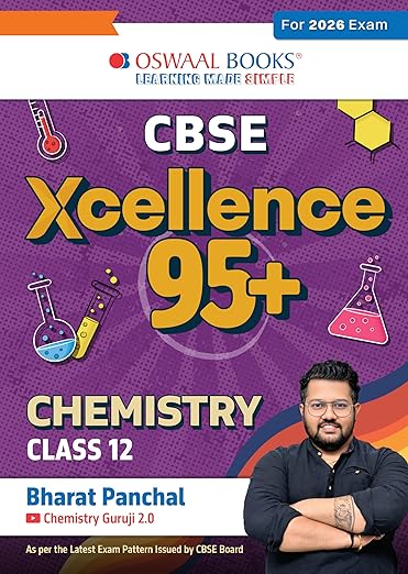 Oswaal CBSE Xcellence 95+ Chemistry Class 12 By Bharat Panchal | Competency Focused Questions | 1200+ Practice Qs | Topper's Notes | Includes PYQs, Mind Maps, Revision Notes (For 2026 Board Exam)