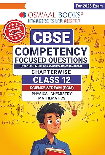 CBSE Competency Focused Questions Chapter-wise Class 12: PCM (Physics, Chemistry, Mathematics)