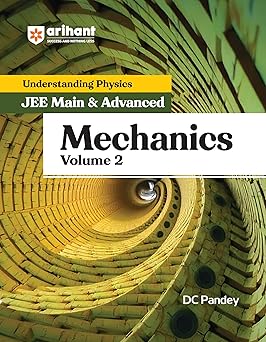 Arihant Understanding Physics Mechanics Volume 2 by DC Pandey | JEE Main and Advanced 2025 | Chapterwise Theory, MCQs, PYQs, Concept Boosters | Best Book for IIT JEE and Engineering Entrance Exams