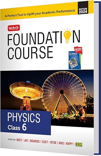 MTG Foundation Course Class 6 Physics Book For IIT JEE, NEET, NSO Olympiad, NTSE, NVS, KVPY & Boards Exam | Based on NCERT Latest Pattern 2024-25