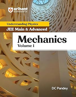 Arihant Understanding Physics Mechanics Volume 1 by DC Pandey | JEE Main and Advanced 2025 | Chapterwise Theory, MCQs, PYQs, Concept Boosters | Best Book for IIT JEE and Engineering Entrance Exams