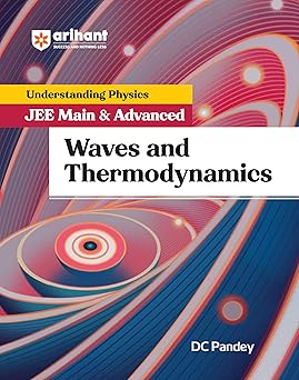 Arihant Understanding Physics for JEE Main and Advanced 2025 | Waves and Thermodynamics by DC Pandey | Concept-Based Theory, MCQs, PYQs, and Practice Exercises | Ideal Book for Engineering Entrance Exams
