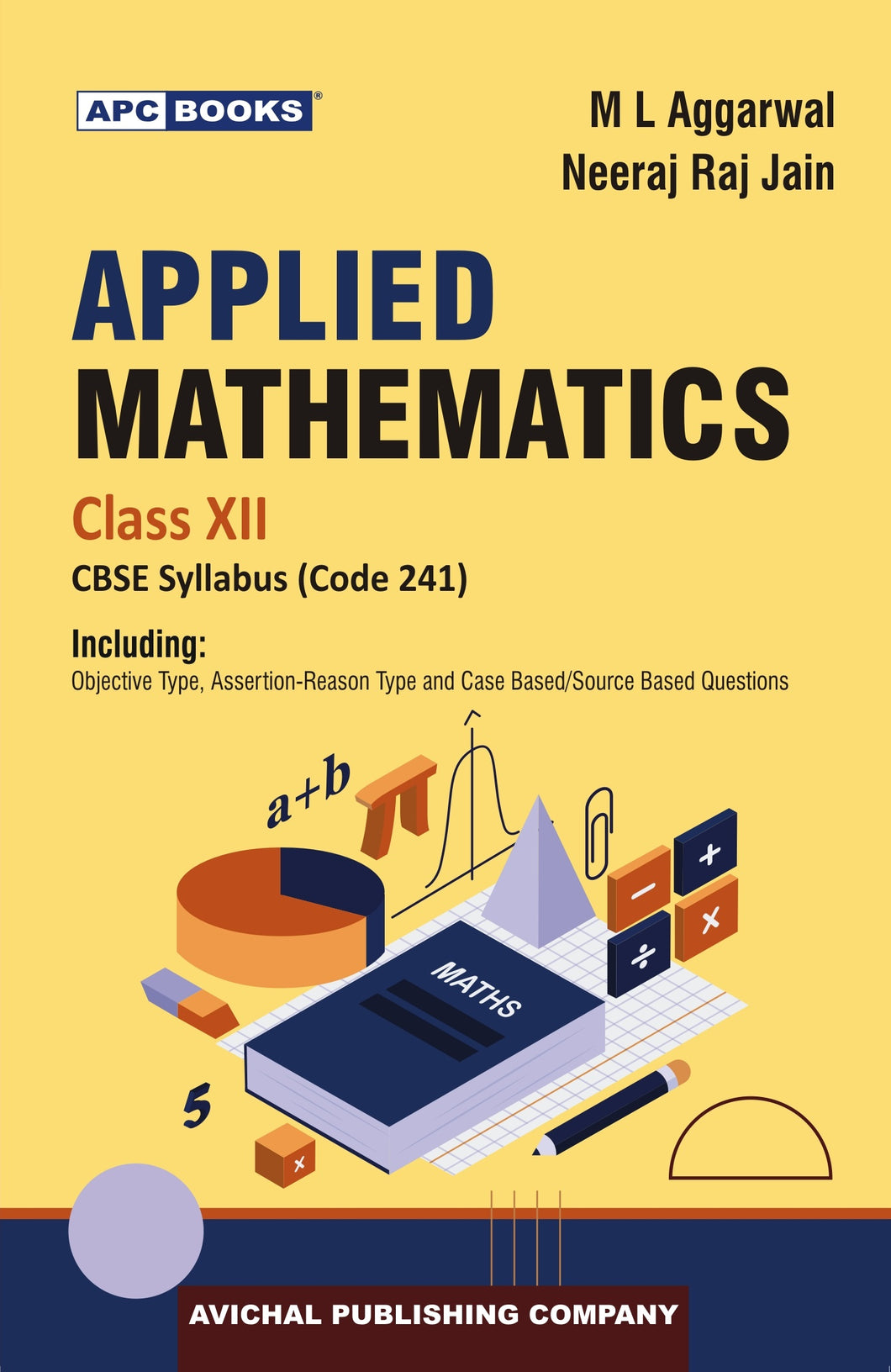 APC Books Applied Mathematics Class 12 CBSE Textbook (Code 241) by M L Aggarwal, Neeraj Raj Jain with Objective, Case Based Questions 2026 Examination