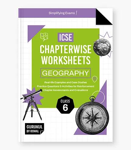 Gurukul By Oswal Geography Chapterwise Worksheets : ICSE Class 6 For Exam 2026