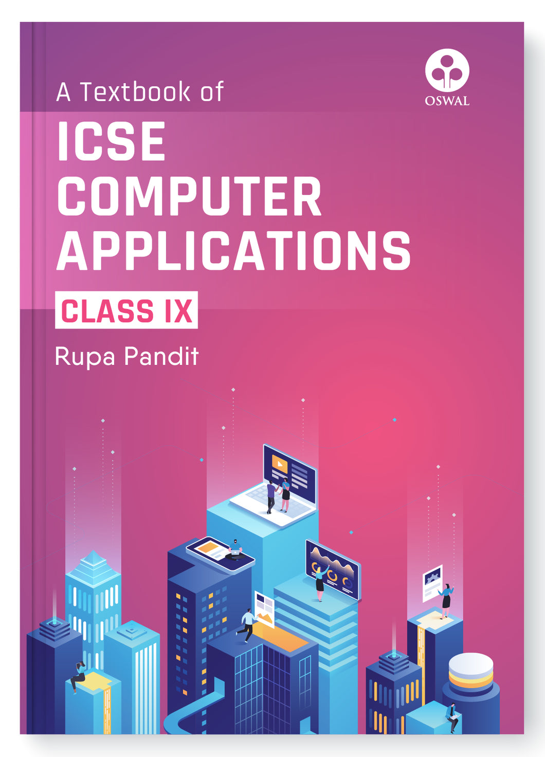 Oswal Computer Applications Textbook for ICSE Class 9 : By Rupa Pandit, Latest Edition 2023-24