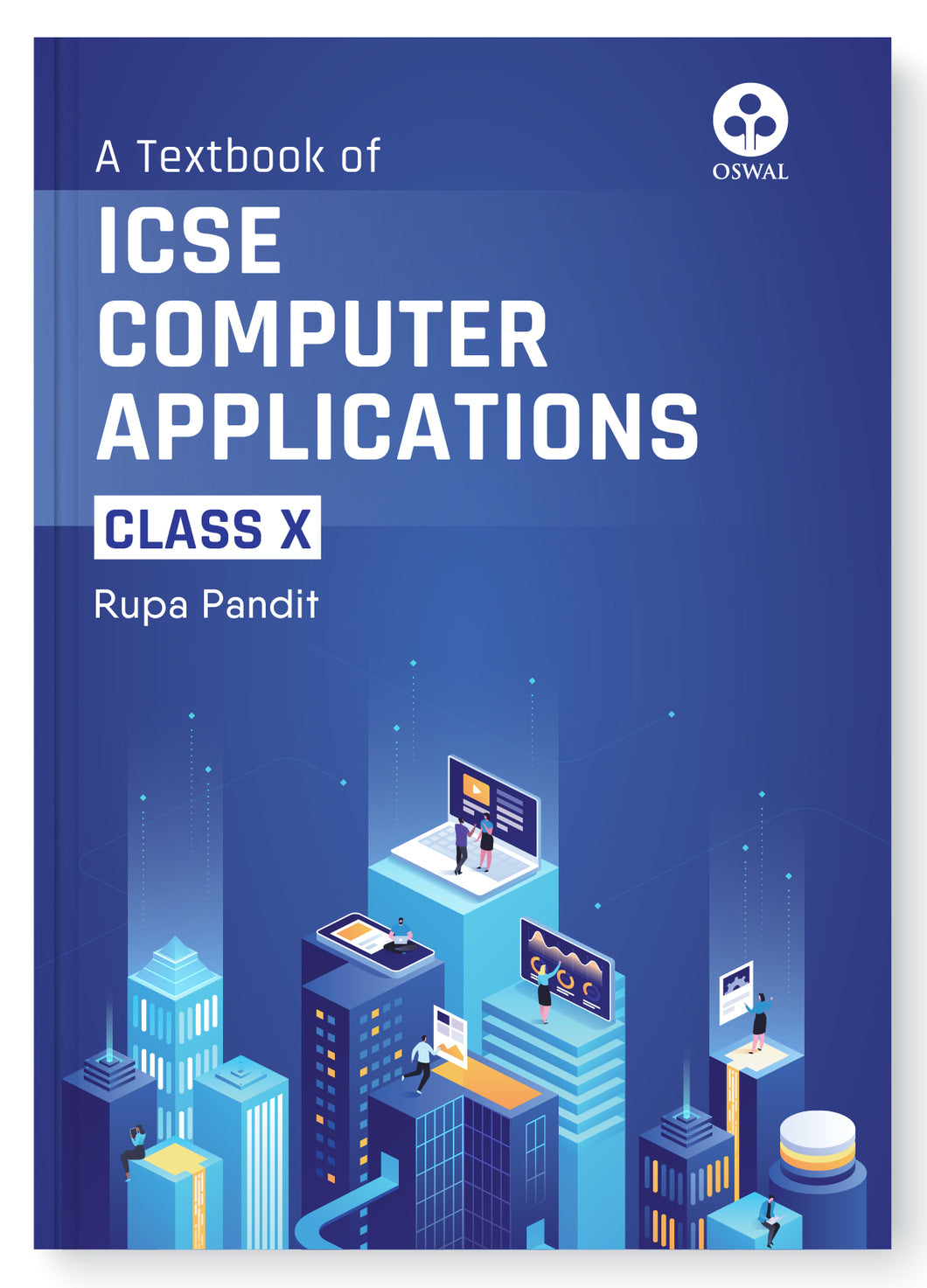Oswal Computer Applications Textbook for ICSE Class 10 : By Rupa Pandit, Latest Edition 2023-24