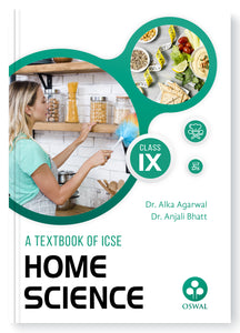 Oswal Home Science Textbook for ICSE Class 9 : By Dr. Alka Agarwal, Dr. Anjali Bhatt, Latest Edition 2023-24